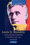 Louis D. Brandeis and the Making of Regulated Competition, 1900 1932