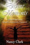 Divine Moments; Ordinary People Having Spiritually Transformative Experiences