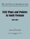 USAF Plans and Policies in South Vietnam, 1961-1963