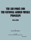 The Air Force and the National Guided Missile Program 1944-1950