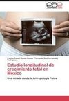 Estudio longitudinal de crecimiento fetal en México