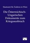 Die Österreichisch-Ungarischen Dokumente zum Kriegsausbruch