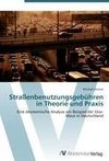 Straßenbenutzungsgebühren in Theorie und Praxis