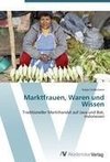 Marktfrauen, Waren und Wissen