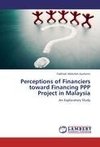 Perceptions of Financiers toward Financing PPP Project in Malaysia