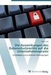 Die Auswirkungen des Datenschutzrechts auf die Unternehmenspraxis