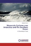 Mesoscale Cyclones over Antarctica and the Southern Ocean