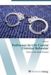 Pathways to Life Course Criminal Behavior