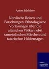 Nordische Reisen und Forschungen: Ethnologische Vorlesungen über die altaischen Völker nebst samojedischen Märchen und tatarischen Heldensagen