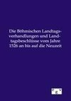 Die Böhmischen Landtagsverhandlungen und Landtagsbeschlüsse vom Jahre 1526 an bis auf die Neuzeit