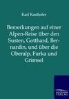 Bemerkungen auf einer Alpen-Reise über den Susten, Gotthard, Bernardin, und über die Oberalp, Furka und Grimsel