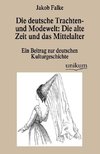 Die deutsche Trachten- und Modewelt: Die alte Zeit und das Mittelalter