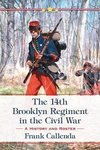 Callenda, F:  The 14th Brooklyn Regiment in the Civil War