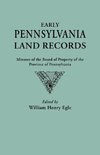 Early Pennsylvania Land Records. Minutes of the Board of Property of the Province of Pennsylvania