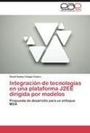 Integración de tecnologías en una plataforma J2EE dirigida por modelos