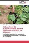 Indicadores de sustentabilidad para la agricultura urbana en Uruguay