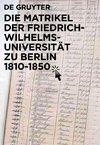 Die Matrikel der Friedrich-Wilhelms-Universität zu Berlin 1810-1850