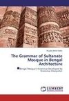 The Grammar of Sultanate Mosque in Bengal Architecture