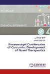 Knoevenagel Condensates of Curcumin: Development of Novel Therapeutics