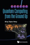 Quantum Computing from the Ground Up