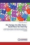 Kia Hanga mo Ake Tonu - Build Now for Eternity