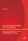 Deutsche Kriegsbeteiligung und -verweigerung: Analyse der Einflussfaktoren im politischen Entscheidungsprozess der Fälle Kosovo, Afghanistan, Irak und Libyen