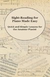 Sight-Reading for Piano Made Easy - Quick and Simple Lessons for the Amateur Pianist