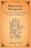 Practical Palmistry - A Treatise on Chirosophy Based Upon Actual Experiences