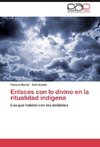 Enlaces con lo divino en la ritualidad indígena