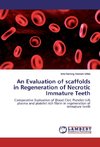 An Evaluation of scaffolds in Regeneration of Necrotic Immature Teeth