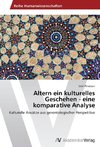 Altern ein kulturelles Geschehen - eine komparative Analyse