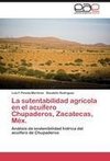 La sutentabilidad agrícola en el acuífero Chupaderos, Zacatecas, Méx.