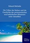 Die Völker der Südsee und die Geschichte der protestantischen und katholischen Missionen unter denselben