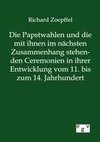 Die Papstwahlen und die mit ihnen im nächsten Zusammenhang stehenden Ceremonien in ihrer Entwicklung vom 11. bis zum 14. Jahrhundert