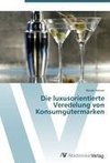 Die luxusorientierte Veredelung von Konsumgütermarken