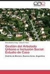 Gestión del Arbolado Urbano e Inclusión Social: Estudio de Caso