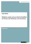 Mögliche soziale und psychische Konflikte im Prozess der Ablösung vom Elternhaus