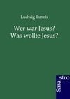 Wer war Jesus? Was wollte Jesus?