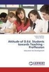 Attitude of D.Ed. Students towards Teaching - Proffession