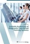 Scalable Authoring of Diagnostic Case Based Training Systems