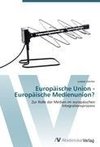 Europäische Union - Europäische Medienunion?