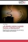 ¿A dónde  vamos cuando vamos a Starbucks?