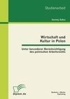 Wirtschaft und Kultur in Polen: Unter besonderer Berücksichtigung des polnischen Arbeitsrechts