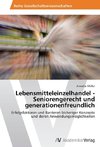 Lebensmitteleinzelhandel - Seniorengerecht und generationenfreundlich