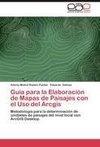 Guía para la Elaboración de Mapas de Paisajes con el Uso del Arcgis