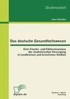 Das deutsche Gesundheitswesen: Eine Cluster- und Faktorenanalyse der medizinischen Versorgung in Landkreisen und kreisfreien Städten