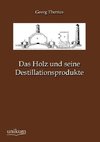 Das Holz und seine Destillationsprodukte