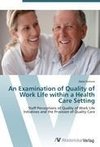 An Examination of Quality of Work Life within a Health Care Setting