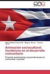 Animación sociocultural.   Incidencia en el desarrollo comunitario