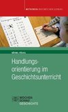 Handlungsorientierung im Geschichtsunterricht